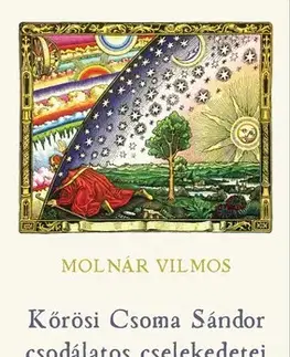 Encyklopédie pre deti a mládež - ostatné Kőrösi Csoma Sándor csodálatos cselekedetei - Molnár Vilmos