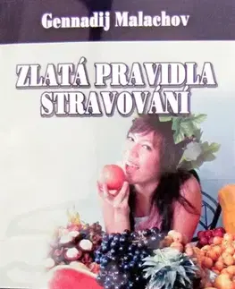 Zdravá výživa, diéty, chudnutie Zlatá pravidla stravování - Gennadij P. Malachov