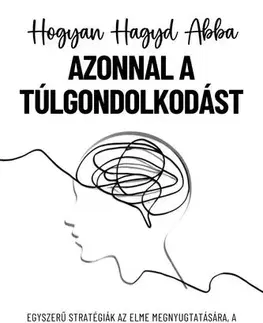 Rozvoj osobnosti Hogyan hagyd abba azonnal a túlgondolkodást - Logan Mind