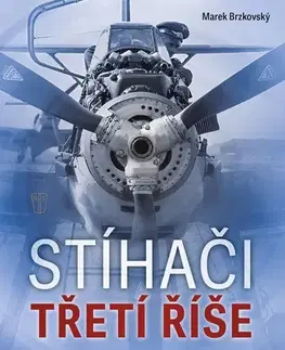Armáda, zbrane a vojenská technika Stíhači třetí říše - Marek Brzkovský