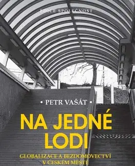 Sociológia, etnológia Na jedné lodi: Globalizace a bezdomovec - Petr Vašát