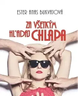 Romantická beletria Za všetkým hľadaj chlapa - Ester Anas Bukvajová