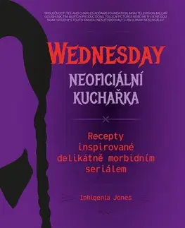Kuchárky - ostatné Wednesday: Neoficiální kuchařka - Iphigenia Jones,Radka Knotková