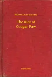 Svetová beletria The Riot at Cougar Paw - Robert Ervin Howard