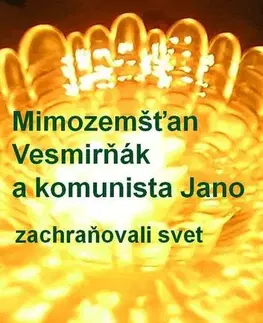 Sci-fi a fantasy Mimozemšťan Vesmirňák a komunista Jano zachraňovali svet - Karol Ondriaš