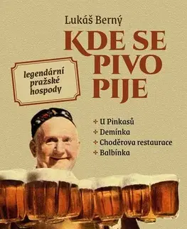 Slovenské a české dejiny Kde se pivo pije: Legendární pražské hospody - Lukáš Berný