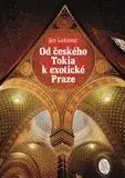 Filozofia Od českého Tokia k exotické Praze - Jan Lukavec