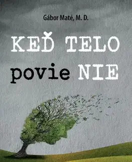 Zdravoveda, ochorenia, choroby Keď telo povie NIE - Gabor Maté
