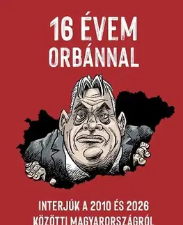 Fejtóny, rozhovory, reportáže 16 évem Orbánnal - Kolektív autorov