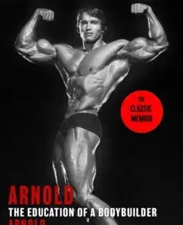 Šport Arnold: The Education Of A Bodybuilder - Arnold Schwarzenegger,Kent Hall Douglas