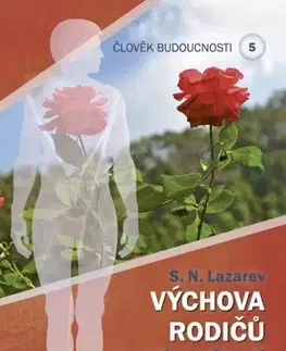 Ezoterika - ostatné Člověk budoucnosti 5 (Výchova rodiču) - S. N. Lazarev