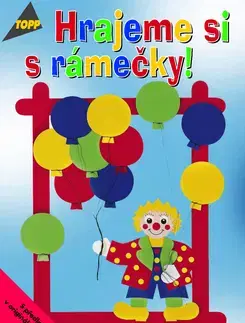 Encyklopédie pre deti a mládež - ostatné Hrajeme si s rámečky!
