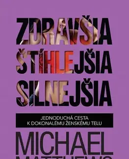 Fitness, cvičenie, kulturistika Zdravšia, štíhlejšia, silnejšia - Michael Matthews