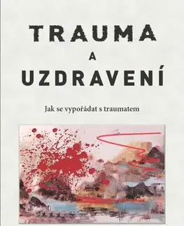Psychológia, etika Trauma a uzdravení - Jak se vypořádat s traumatem - Judith L. Herman
