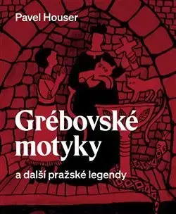 Česká beletria Grébovské motyky a další pražské legendy - Pavel Houser
