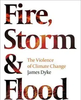 Ekológia, meteorológia, klimatológia Fire Storm and Flood The violence of climate change - James Dyke