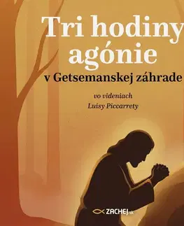 Duchovný rozvoj Zachej.sk, s.r.o. Tri hodiny agónie v Getsemanskej záhrade