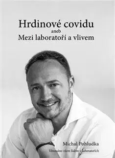 Fejtóny, rozhovory, reportáže Hrdinové covidu aneb Mezi laboratoří a vlivem - Michal Pohludka