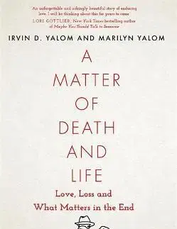 Psychológia, etika A Matter of Death and Life - Irvin D. Yalom,Marilyn Yalomová
