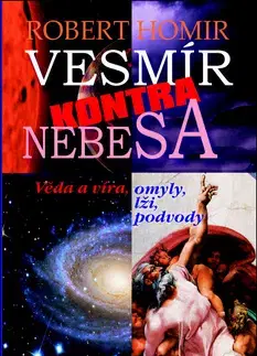 Mystika, proroctvá, záhady, zaujímavosti Vesmír kontra nebesa - Robert Homir