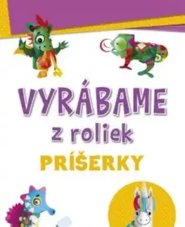 Nalepovačky, vystrihovačky, skladačky Vyrábame z roliek: príšerky - Kolektív autorov