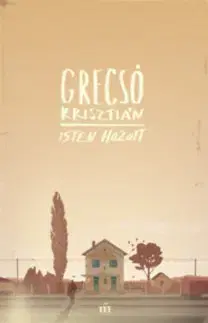 Beletria - ostatné Isten hozott - Krisztián Grecsó