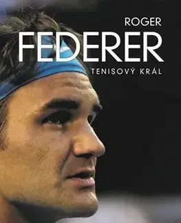 Biografie - ostatné Roger Federer: tenisový král - David Kozohorský