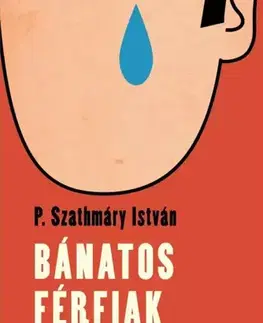 Detektívky, trilery, horory Bánatos férfiak kézikönyve - P. Szathmáry István
