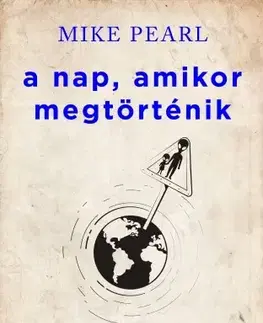 Fejtóny, rozhovory, reportáže A nap, amikor megtörténik - Mike Pearl