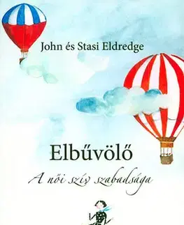 Náboženstvo - ostatné Elbűvölő - A női szív szabadsága - John Eldredge,Stasi Eldrege