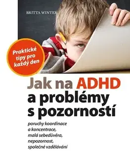 Pedagogika, vzdelávanie, vyučovanie Jak na ADHD a problémy s pozorností - Britta Winter