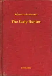 Svetová beletria The Scalp Hunter - Robert Ervin Howard