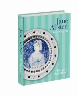 Biografie - Životopisy Jane Austen in 41 Objects - Kathryn Sutherland