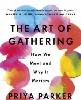 Psychológia, etika The Art of Gathering - Priya Parker