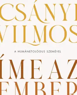Psychológia, etika Íme, az ember - Vilmos Csányi