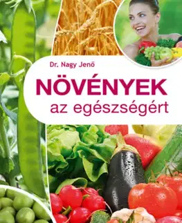 Zdravá výživa, diéty, chudnutie Növények az egészségért - Jenő Nagy