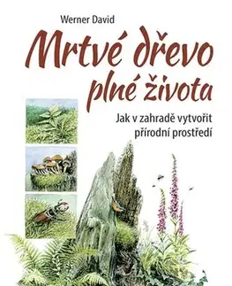 Okrasná záhrada Mrtvé dřevo plné života - David Werner