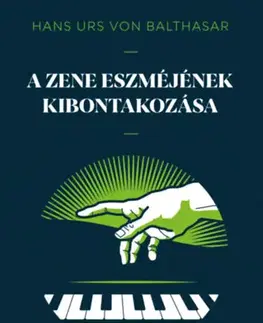 Hudba - noty, spevníky, príručky A zene eszméjének kibontakozása - Hans Urs von Balthasar