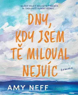 Romantická beletria Dny, kdy jsem tě milovala nejvíc - Amy Neff
