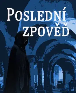 Detektívky, trilery, horory Poslední zpověď - Jana Abrahámová