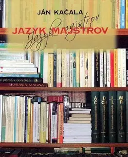 Literárna veda, jazykoveda Jazyk majstrov - Ján Kačala,Mária Pisárčiková