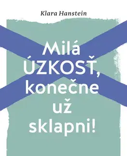 Psychológia, etika Milá úzkosť, konečne už sklapni!: 24 návodov, ako prekonať strach a paniku - Klara Hanstein