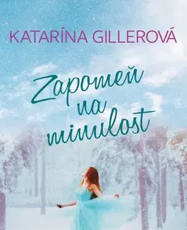 Slovenská beletria Zapomeň na minulost - Katarína Gillerová