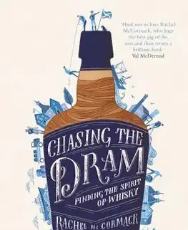 Pivo, whiskey, nápoje, kokteily Chasing the Dram - Finding the Spirit of Whisky - Rachel McCormack