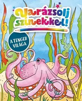 Pre deti a mládež - ostatné Varázsolj színekkel! – A tenger világa - neuvedený,Sarolta Falcione