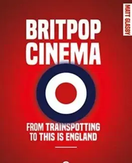 Film - encyklopédie, ročenky Britpop Cinema: From Trainspotting to This is England - Matt Glasby