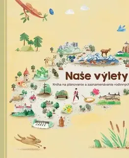 Sprievodcovia, mapy - ostatné Naše výlety - Monika Kopřivová PharmDr.