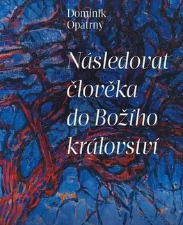 Kresťanstvo Následovat člověka do božího království - Dominik Opatrný