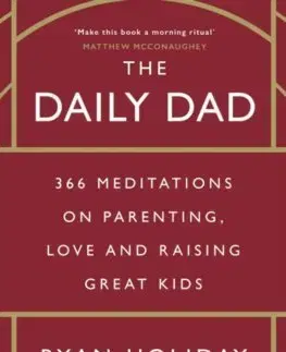 Výchova, cvičenie a hry s deťmi The Daily Dad - Ryan Holiday