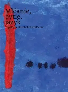 Filozofia Mlčanie, bytie, jazyk - Jozef Fekete